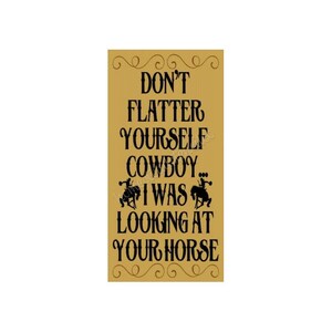 STENCIL, 6434 J, 11&quot;x20&quot;, Dont flatter yourself cowboy... I was looking at your horse,  Painting Template, Craft Stencil, DIY