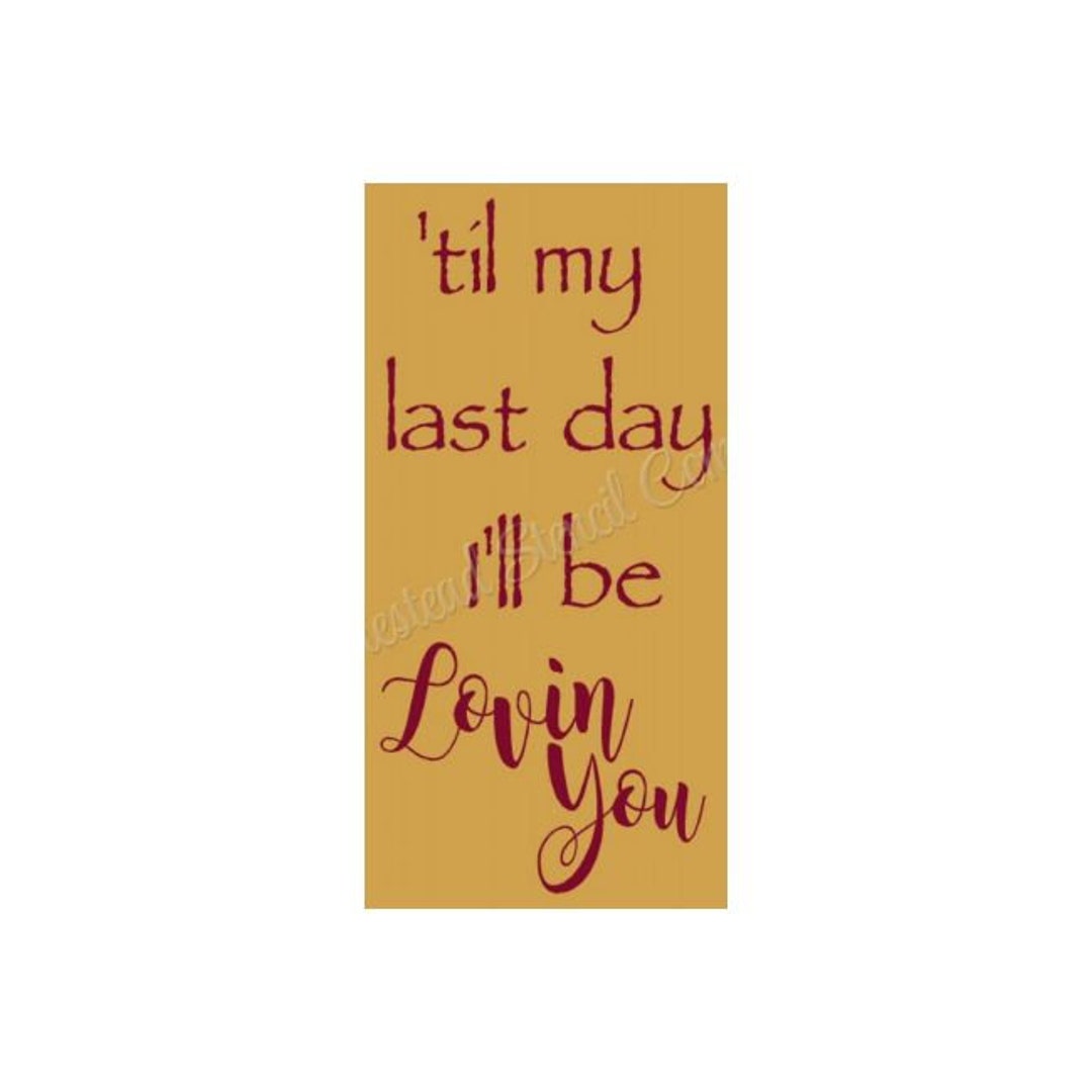 Stencil, 8507 N, 12x24, Til My Last Day I'll Be Loving You , Reusable