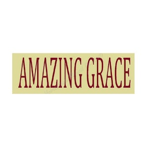 May include: A beige rectangular sign with the words "AMAZING GRACE" in maroon lettering.
