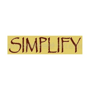 May include: A yellow rectangle with the word "SIMPLIFY" written in brown lettering.