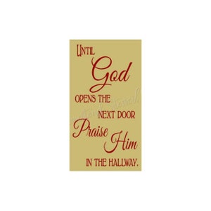 May include: A beige background with a red cursive quote that reads "Until God opens the next door, praise Him in the hallway."