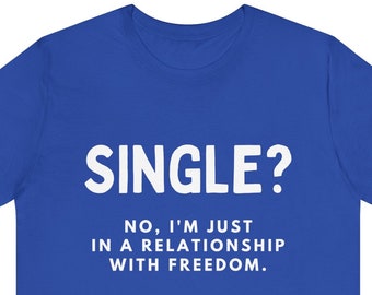 Single? No, ho solo una relazione con la maglietta Freedom Clever