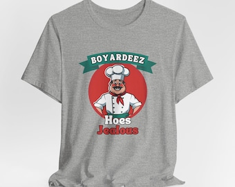 T-shirt en jersey unisexe Jealous de Boyardeez Hoes - Parfait pour les amateurs de cuisine, cadeau pour des amis, chemise de cuisine amusante, idéal pour les fêtes, humour !