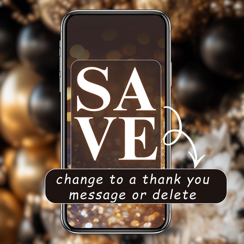 May include: A smartphone displays the word "SAVE" in white capital letters on a dark background. A text bubble below the phone reads "change to a thank you message or delete". The background features gold and black orbs.