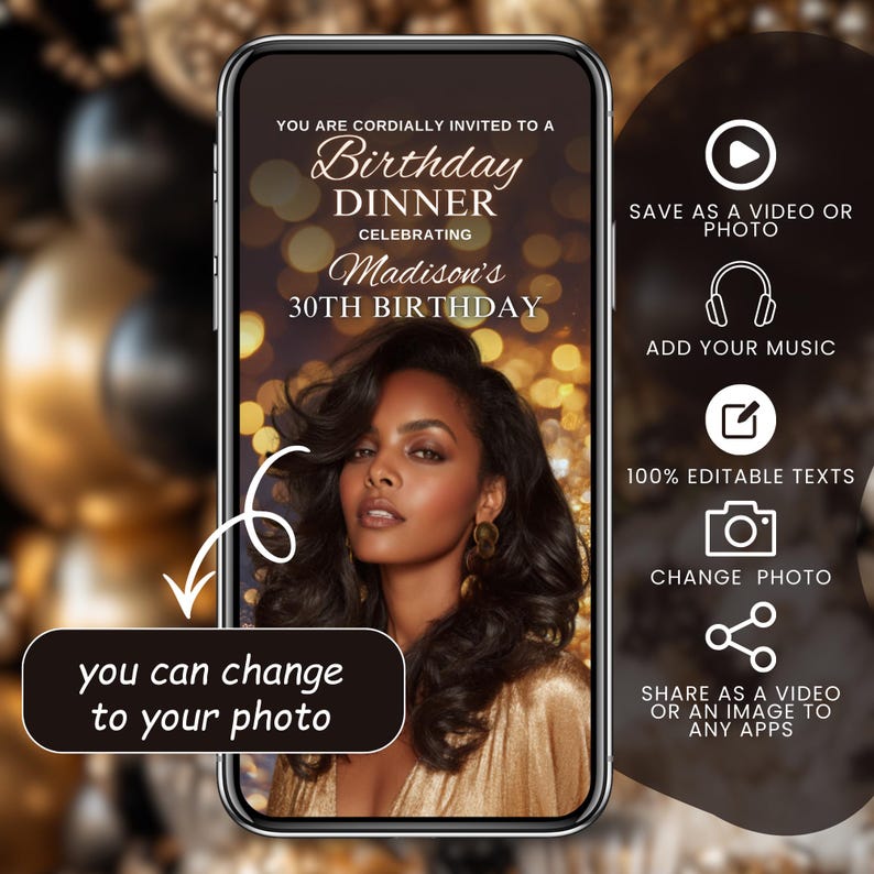 May include: A smartphone screen displays a birthday dinner invitation. The invitation features a photo of a woman and text that reads "Birthday Dinner Celebrating Madison's 30th Birthday." Additional options include saving as a video or photo, adding music, and editing text.