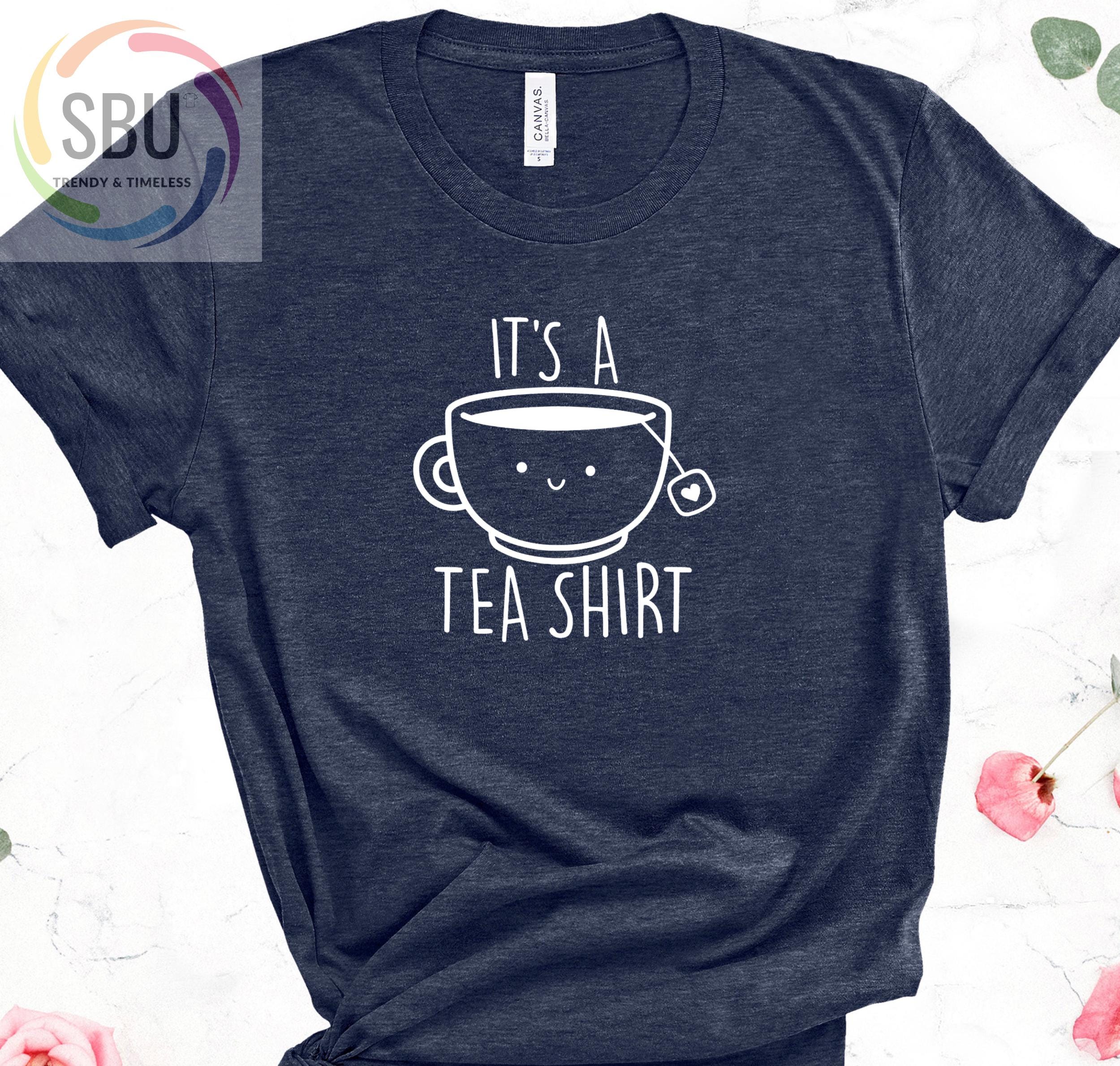 Its a Tea Shirt, Tea Lover Shirt, Tea Lover Gift, Tea Addict, Cute Tea ...