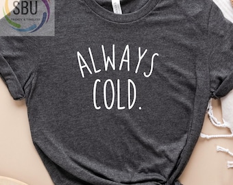 Always Cold Sweatshirt,Always Cold,Women's Sweatshirt,Freaking Cold Shirt,Always Cold Gift,Funny Gift, Funny Sweatshirt,Gift for Always Cold
