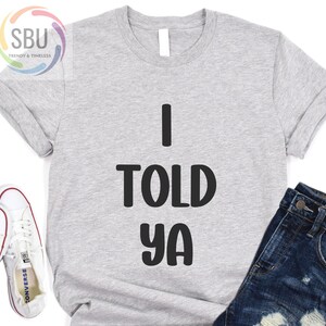I Told Ya Unisex Shirt,Custom Shirt,I Told Ya Bella Canvas Shirt,Men&#39;s Challengers Shirt,Shirt Recreation,Challengers Tee,Personalized Shirt