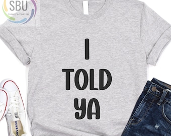 I Told Ya Unisex Bella Canvas Shirt