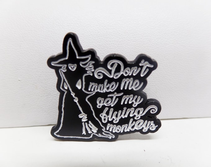 Featured listing image: Don't Make Me Get My Flying Monkeys Wizard of Oz Wicked Elphaba Pin