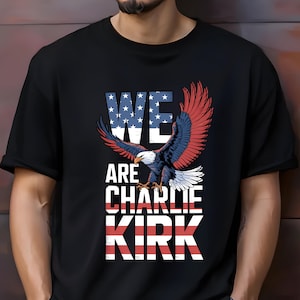 We Are Charlie Kirk patriotic shirt with eagle and American flag design, handmade DTF pressed Gildan tee, unisex sizes S-3XL, multiple colors