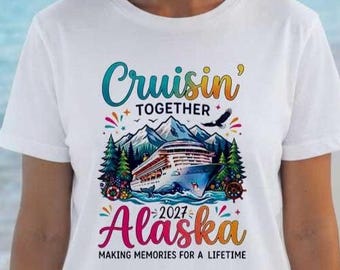 Alaskan Cruise 2027 PNG, Alaska Family Cruise Vacation Travel Tshirts, Cruisin Together Matching T-Shirt Design, Family Alaska Cruise 2026