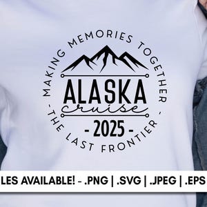 Alaskan Cruise 2025 PNG SVG EPS, Personalized Custom Alaska Family Cruise Vacation, Cruise Sublimation Design,  Family Alaska Cruise 2025