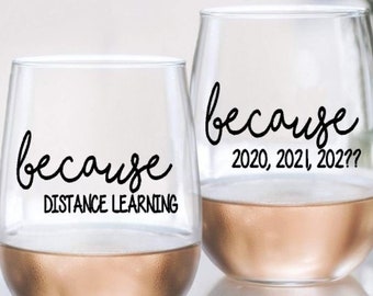 Because...Distance Learning, Zoom Meetings, 2020 Wine Glass Decal, Home School Wine Glass Decal, Funny Beer Stein Decal, Glass NOT Included