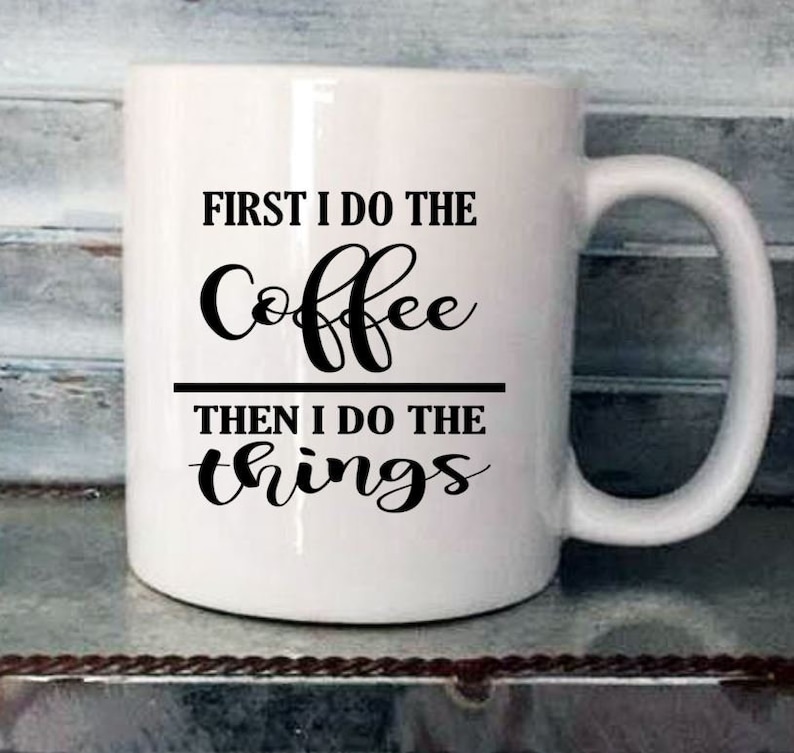 First I Do the Coffee Mug Decal Novelty Coffee Cup Decal Etsy