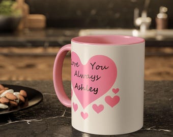 Personalized Love You Always Mug, Valentine's Day Gift, Custom Heart, 11oz Coffee Cup