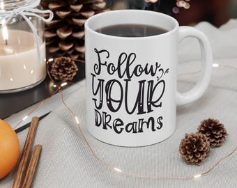 Follow Your Dreams Mug, Inspirational Quote Coffee Cup, Ambition Gift