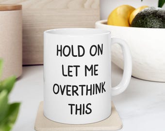 Halt dich fest, lass mich diese Tasse überdenken - Lustige Kaffeetasse für Überdenker