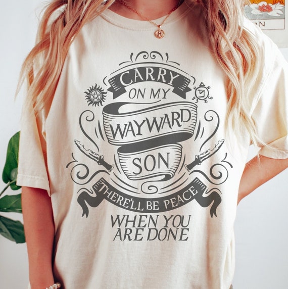 Carry On My Wayward Son T Shirt Carry On My Wayward Son T Shirt