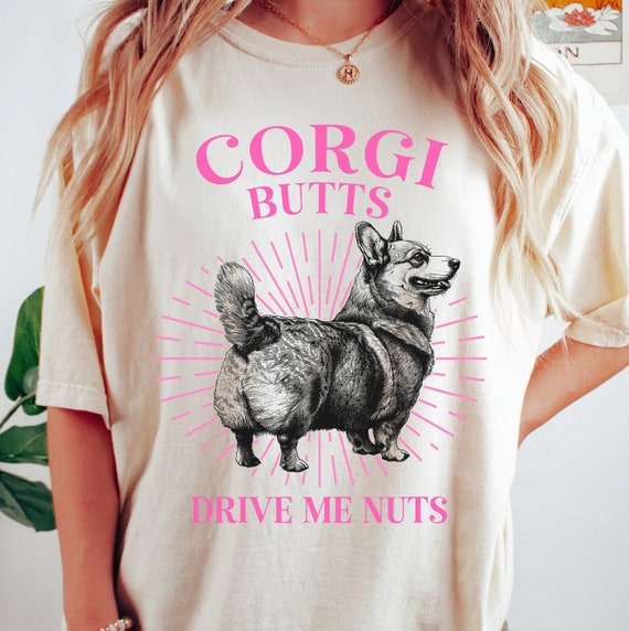 Corgi Butts Drive Me Nuts - Funny Corgi Dog Pet T-Shirt Corgi Butts Drive Me Nuts - Funny Corgi Dog Pet T-Shirt