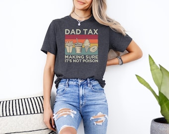 Dad Tax Tee, Funny Dad Tshirt, Fathers Day Tee, Dad Gifts, Birthday Gift for Dad, Husband Gift, Men's Funny Tee, Making Sure It's Not Poison