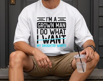 Camiseta para papá, Camiseta gráfica "Soy un hombre adulto, mi hija quiere...", Camiseta divertida para papá, Regalo para papá, Colores cómodos, Camiseta moderna, Regalo para papá