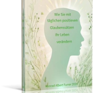 Könnte beinhalten: Ein Buch mit dem Titel Affirmationen, das eine grüne Silhouette eines menschlichen Kopfprofils vor einem hellen Hintergrund mit botanischen Illustrationen zeigt. Der Text lautet: Wie Sie mit täglichen positiven Glaubenssätzen Ihr Leben verändern, Konrad Albert Furrer 2026.