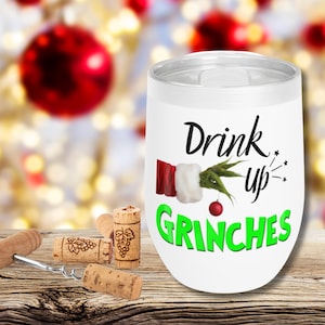 Wine Tumbler, Drink Up Grinches, Happy Party Grinches Cup, Holiday Fun Gift, Christmas Wine Glass, Funny Quote Drinkware