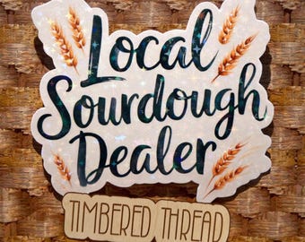 Local Sourdough Dealer Sticker, Baker Humor, Cute Sourdough Baker Gifts