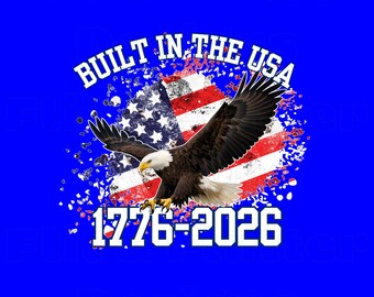 DIGITAL PNG Built in the USA 1776-2026 Patriotic 250 Anniversary July 4th dtf sublimation