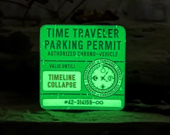 May include: A square, glow-in-the-dark sign labeled TIME TRAVELER PARKING PERMIT. It features the text AUTHORIZED CHRONO-VEHICLE, VALID UNTIL: TIMELINE COLLAPSE, a circular seal for the DEPARTMENT OF TEMPORAL TRANSIT BUREAU OF CHRONOLOGY, and #42-314159-∞.
