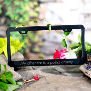 My other car is crippling anxiety -  Laser Etched METAL License Plate Frame