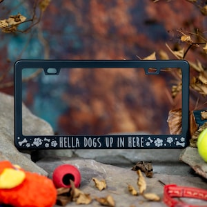 Hella Dogs Up In Here - Pet Themed Engraved License Plate Frame - Black Stainless Steel