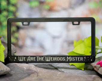 We Are The Weirdos Mister - Witchy - Witchcraft themed -  Laser Etched METAL License Plate Frame