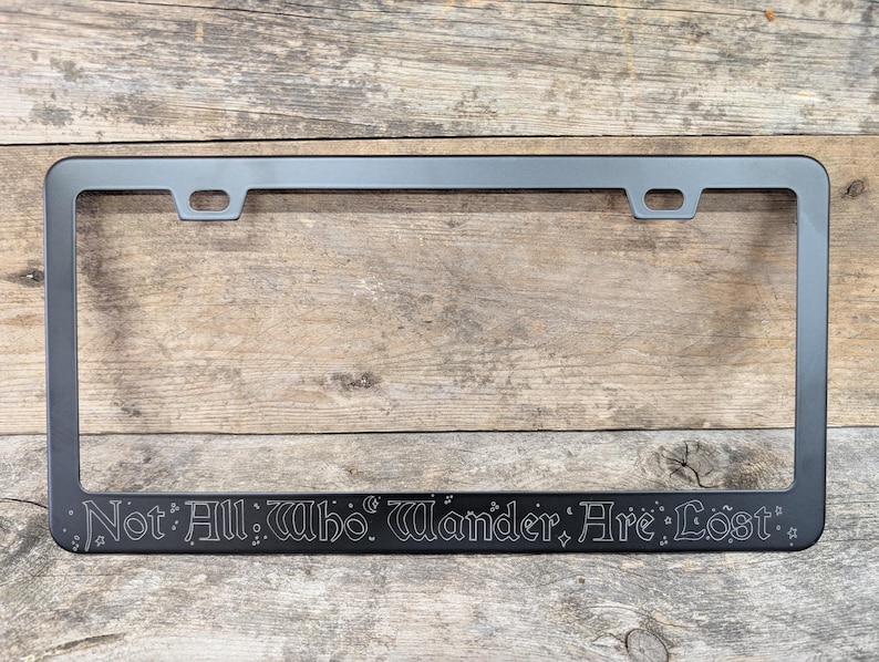 Not All Who Wander Are Lost - Fantasy Etched Metal License Plate Frame Outline Artwork
