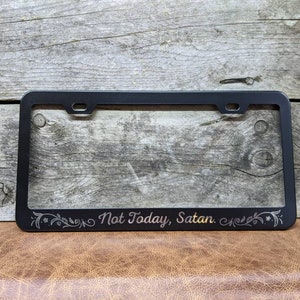 Not Today Satan - Laser Etched METAL License Plate Frame