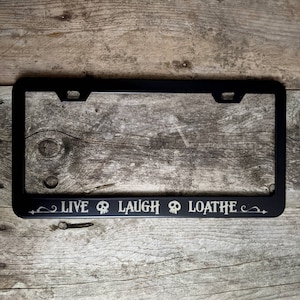 Live Laugh Loathe - Laser Etched METAL License Plate Frame