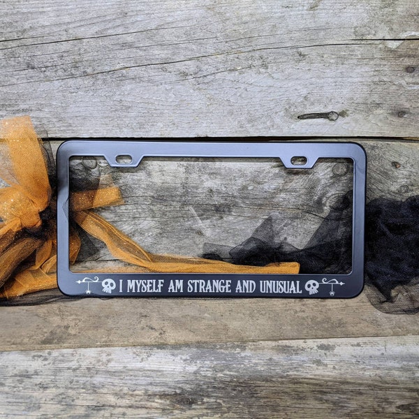 I Myself Am Strange and Unusual - Laser Etched METAL License Plate Frame