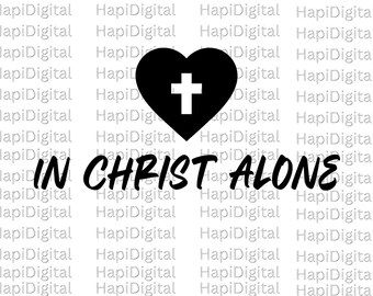 In Christ Alone, svg png, Positive Quotes Svg, Faith Svg, Bible Verse Svg, Christian Svg , Inspiring Quotes, Religious Svg, Motivational Svg