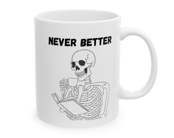Never Better Skeleton Mug, Funny Meme Skeleton Mug, Humor Mug, Funny Meme Mug