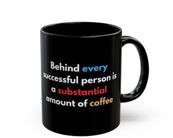 Behind Every Successful Person is a Substantial Amount of Coffee Inspirational Coffee Mug for Achievers