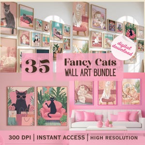 May include: A digital download bundle of 35 wall art prints featuring various cats in fancy settings. The collection includes illustrations of cats in pink chairs, wearing jewelry, and relaxing in rooms. Text reads 35 Fancy Cats WALL ART BUNDLE.