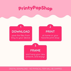 May include: A digital download instruction graphic with a pink background and white text. The text reads PrintyPopShop, followed by three numbered pink boxes: 1 DOWNLOAD, 2 PRINT, and 3 FRAME, with instructions for each. A footer states DIGITAL DOWNLOAD - NO PHYSICAL ITEM WILL BE SHIPPED.