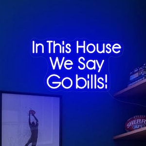 In this house we say Go Bills Neon Sign,Birthday Gift for Buffalo Bills Fans,Buffalo Home Decor,Man cave neon sign,Gift for dad husband