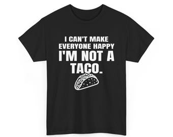 Camiseta "No puedo hacer felices a todos", "No soy un taco", divertida camiseta unisex con frase "Taco", divertida para hombres y mujeres.