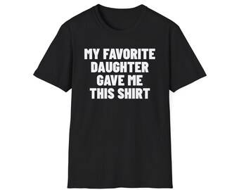 Mijn favoriete dochter gaf me dit shirt - grappig cadeau voor vader moeder, T-shirt ouders, uniseks T-shirt, Moederdag Vaderdagcadeau van dochter