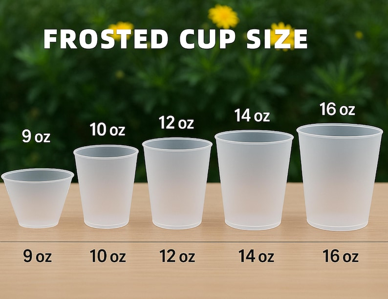 May include: A set of five translucent frosted plastic cups arranged in a row, labeled with the text FROSTED CUP SIZE and individual capacities of 9 oz, 10 oz, 12 oz, 14 oz, and 16 oz, showing the relative size differences between each cup.