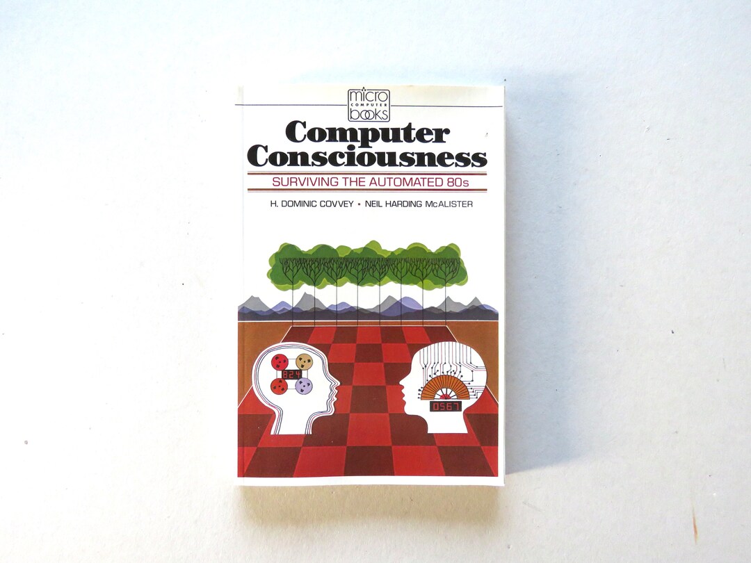 Computer Consciousness: Surviving the Automated 80s by H. Dominic ...