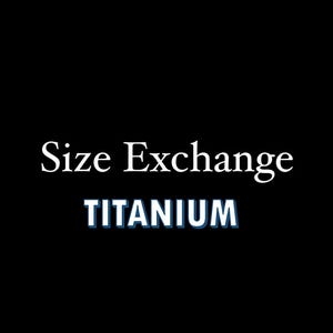 May include: Black background with white text that reads "Size Exchange" and blue text that reads "TITANIUM".