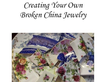 Creating Your Own Broken China Jewelry Instruction Book (.pdf)     - Make Your Own Broken China Jewelry